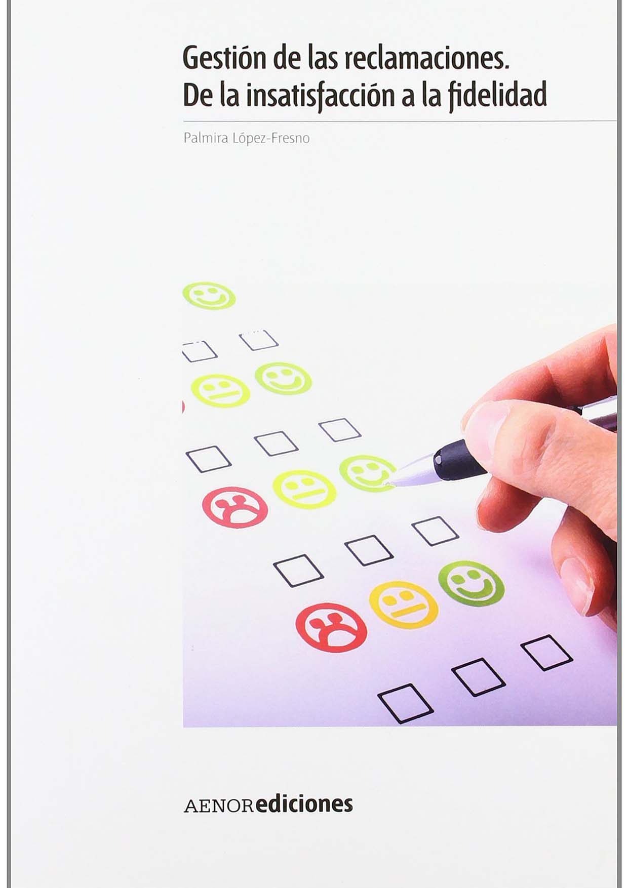 Gestión de las reclamaciones. De la insatisfacción a la fidelidad, Palmira López Fresno